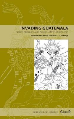 Invading Guatemala: Spanish, Nahua, and Maya Accounts of the Conquest Wars (Paperback)
