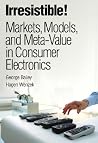 Irresistible! Markets, Models, And Meta-value in Consumer Electronics