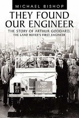 They Found Our Engineer: The Story of Arthur Goddard. The Land Rover's first Engineer (Paperback)