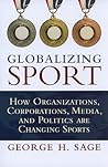 Globalizing Sport by George H. Sage