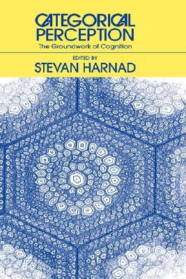 Categorical Perception: The Groundwork of Cognition (Hardcover)
