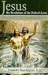 Jesus, the Revelation of the Father's Love: What the New Testament Teaches Us Jesus, the Revelation of the Father's Love: What the New Testament Teaches Us