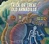 Trick or Treat, Old Armadillo by Larry Dane Brimner
