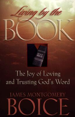 Living by the Book: The Joy of Loving and Trusting God's Word