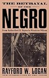 The Betrayal of the Negro by Rayford W. Logan