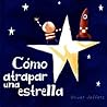 Cómo atrapar una estrella by Oliver Jeffers