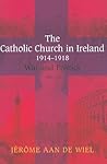 The Catholic Church in Ireland, 1914-1918: War and Politics (New Directions in Irish History) The Catholic Church in Ireland, 1914-1918: War and Politics (New Directions in Irish History)