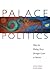 Palace Politics by Jonathan Schlefer
