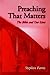 Preaching That Matters: The Bible and Our Lives