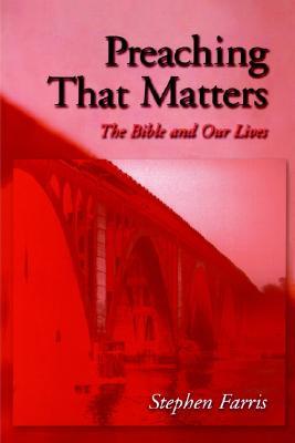 Preaching That Matters: The Bible and Our Lives (Paperback)