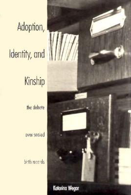 Adoption, Identity, and Kinship: The Debate over Sealed Birth Records (Hardcover)