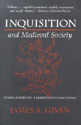 Inquisition and Medieval Society: Power, Discipline, and Resistance in Languedoc (Paperback)