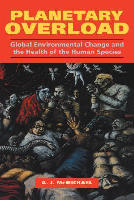 Planetary Overload: Global Environmental Change and the Health of the Human Species (Paperback)