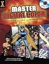 Master Digital Color: Styles, Tools, Techniques Master Digital Color: Styles, Tools, Techniques