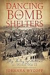 Dancing in Bomb Shelters: My Diary of Holland in World War II Dancing in Bomb Shelters: My Diary of Holland in World War II