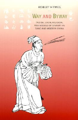 Way and Byway: Taoism, Local Religion, and Models of Divinity in Sung and (Paperback)