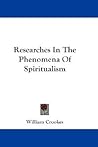 Researches In The Phenomena Of Spiritualism Researches In The Phenomena Of Spiritualism