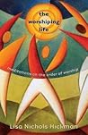 The Worshiping Life: Meditations on the Order of Worship