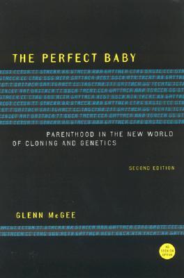 The Perfect Baby: Parenthood in the New World of Cloning and Genetics (Paperback)