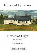 House of Darkness: House of Light- The True Story, Vol. 1