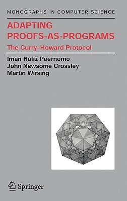 Adapting Proofs-as-Programs: The Curry--Howard Protocol (Monographs in Computer Science)