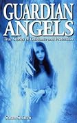 Guardian Angels: True Stories of Guidance and Protection