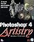 Photoshop 4 Artistry: A Master Class for Photographers, Artists, Production Artists