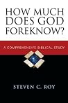 How Much Does God Foreknow?: A Comprehensive Biblical Study