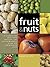Fruit & Nuts: A Comprehensive Guide to the Cultivation, Uses And Health Benefits of over 300 Food-producing Plants