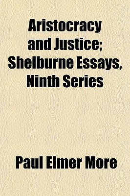 Aristocracy and Justice (Volume 9); Shelburne Essays, Ninth Series