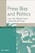 Press Bias and Politics: How the Media Frame Controversial Issues (Praeger Series in Political Communication)