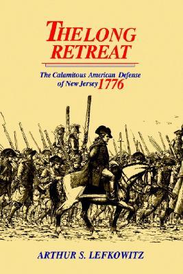 The Long Retreat: The Calamitous Defense of New Jersey, 1776 (Hardcover)