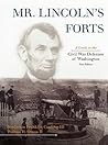 Mr. Lincoln's Forts: A Guide to the Civil War Defenses of Washington