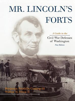 Mr. Lincoln's Forts: A Guide to the Civil War Defenses of Washington (Hardcover)