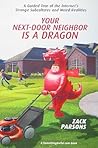 Your Next-Door Neighbor is a Dragon: A Guided Tour of the Internet's Strange Subcultures and Weird Realities