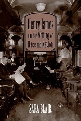 Henry James and the Writing of Race and Nation (Cambridge Studies in American Literature and Culture, Series Number 99)