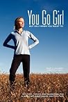 You Go Girl, But only when you want to!: Key Tips, Topics and Exercises for a Healthy, Passionate, Excited You