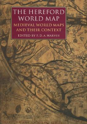 The Hereford World Map: Medieval World Maps and their Context (Hardcover)