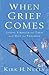 When Grief Comes: Finding Strength for Today and Hope for Tomorrow
