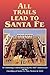 All Trails Lead to Santa Fe (Hardcover): An Anthology Commemorating the 400th Anniversary of the Founding of Santa Fe, New Mexico in 1610