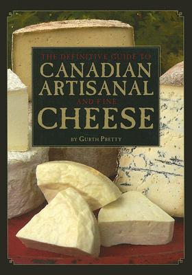 The Definitive Guide to Canadian Artisanal and Fine Cheeses (Paperback)