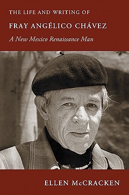 The Life and Writing of Fray Angélico Chávez: A New Mexico Renaissance Man (Hardcover)