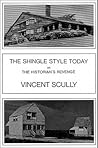 The Shingle Style Today: Or The Historian's Revenge