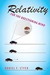 Relativity for the Questioning Mind by Daniel F. Styer