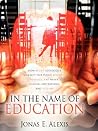 In the Name of Education: How Weird Ideologies Corrupt our Public Schools, Politics, the Media, Higher Institutions, and History