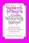 The Smart Mom's Guide to Staying Home: 65 Simple Ways to Thrive, Not Deprive, on One Income