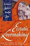Ecstatic Lovemaking: An Intimate Guide to Soulful Sex