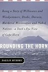 Rounding the Horn: Being The Story Of Williwaws And Windjammers, Drake, Darwin, Murdered Missionaries And Naked Natives -- a Deck's-eye View Of Cape Horn Rounding the Horn: Being The Story Of Williwaws And Windjammers, Drake, Darwin, Murdered Missionaries And Naked Natives -- a Deck's-eye View Of Cape Horn