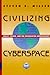 Civilizing Cyberspace: Policy, Power, and the Information Superhighway