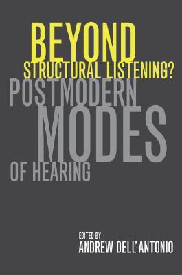 Beyond Structural Listening?: Postmodern Modes of Hearing (Paperback)